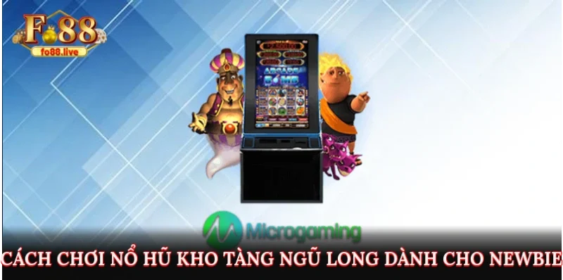 Cách chơi nổ hũ kho tàng Ngũ Long dành cho newbie