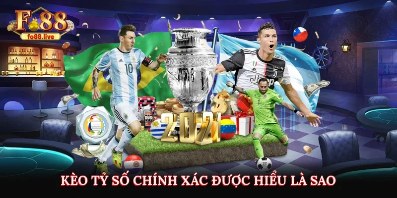 Kèo tỷ số chính xác được hiểu là sao?