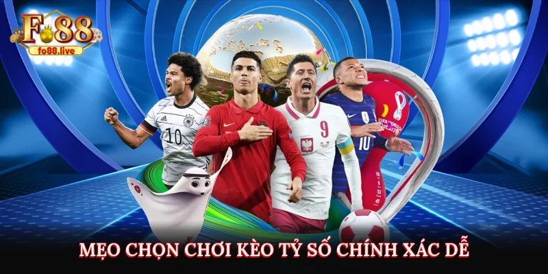 Mẹo chọn chơi kèo tỷ số chính xác dễ