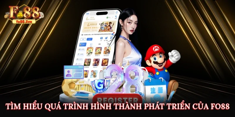 Tìm hiểu quá trình hình thành, phát triển của Fo88